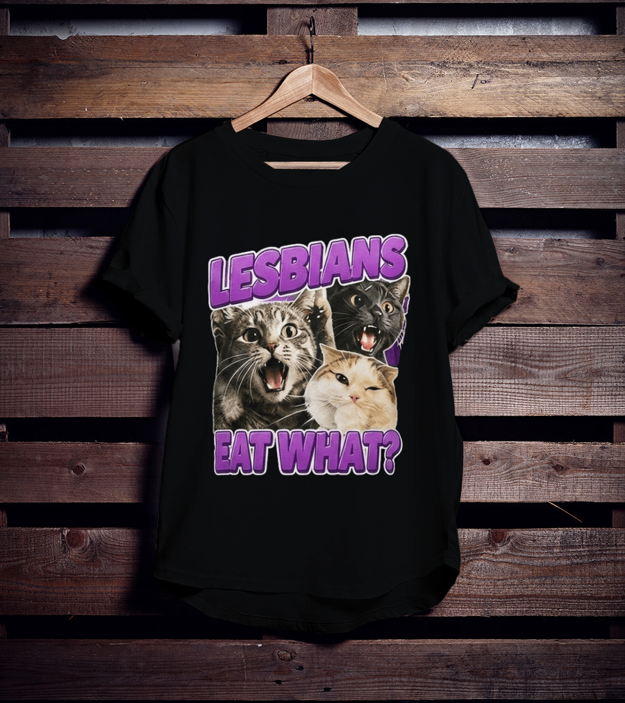 Lesbians Eat What Cat Meme T-Shirt