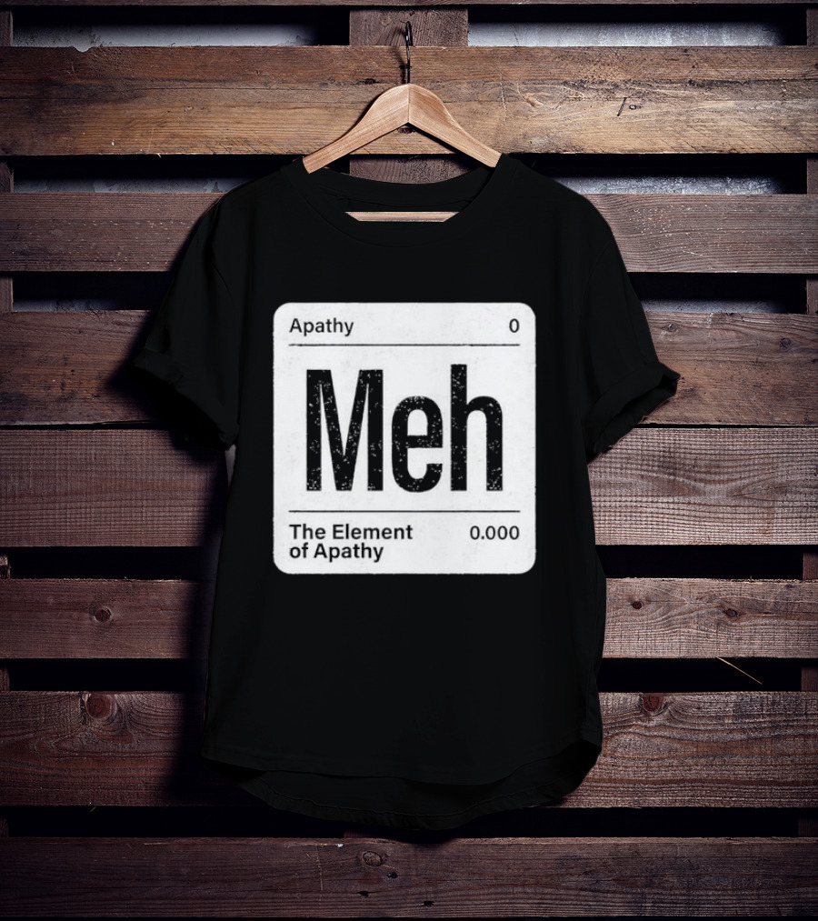 The Element Of Apathy Meh Parody Periodic Table Zero 0.000 T-Shirt