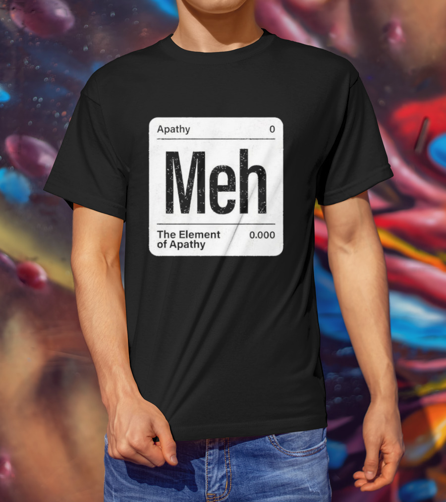 The Element Of Apathy Meh Parody Periodic Table Zero 0.000 T-Shirt