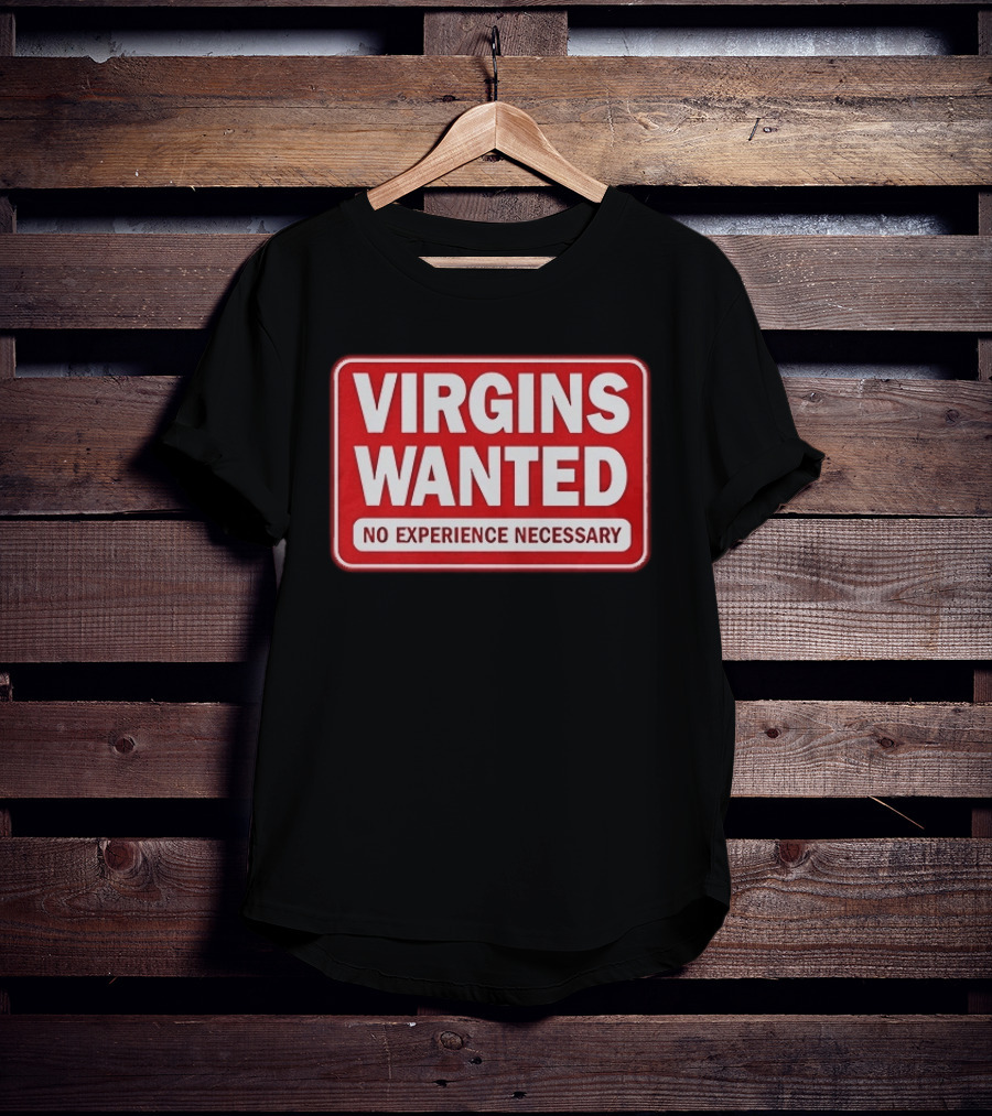 Virgins Wanted No Experience Necessary Bold Red Sign T-Shirt