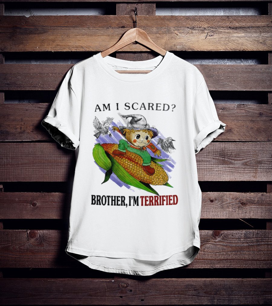 Am I Scared Scarecrow Brother I'm Terrified Cornfield Meme T-Shirt