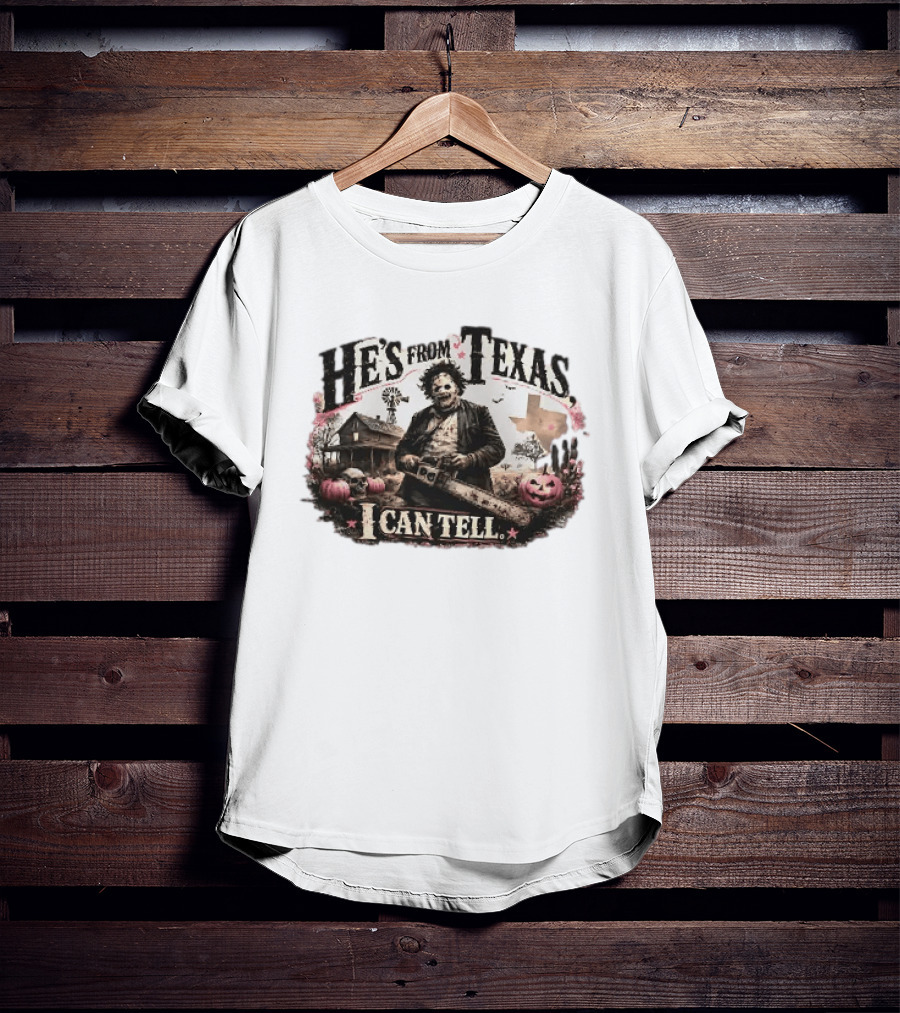 He's From Texas I Can Tell Leatherface Chainsaw Halloween Pumpkins House T-Shirt