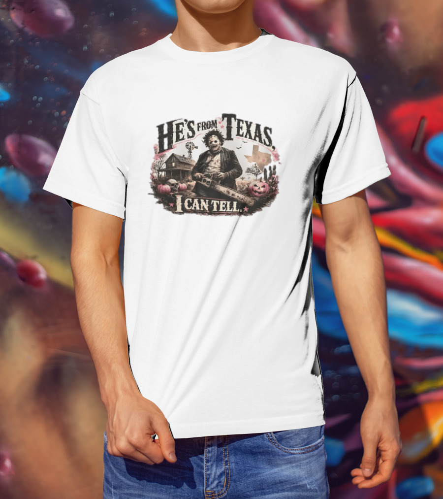 He's From Texas I Can Tell Leatherface Chainsaw Halloween Pumpkins House T-Shirt
