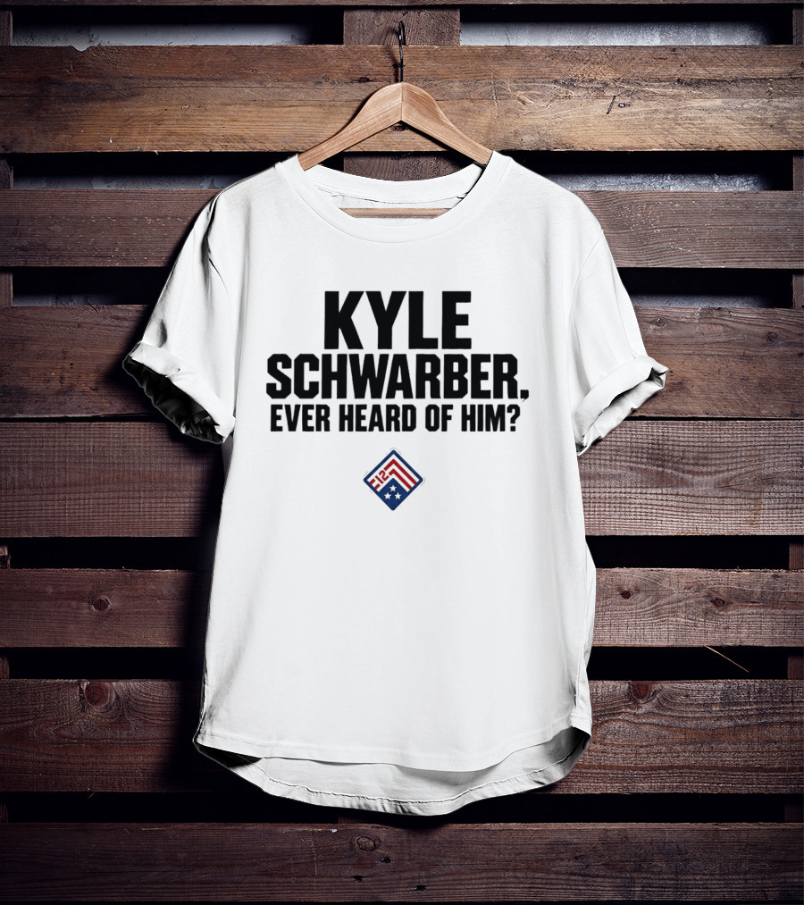 Kyle Schwarber Ever Heard Of Him MLB T-Shirt