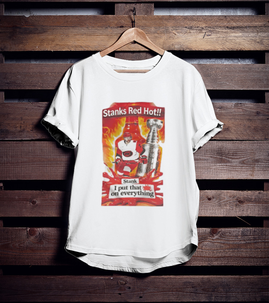 Stanks Red Hot I Put That On Everything Carolina Hurricanes Hockey Stanley Cup Flames Bottles T-Shirt