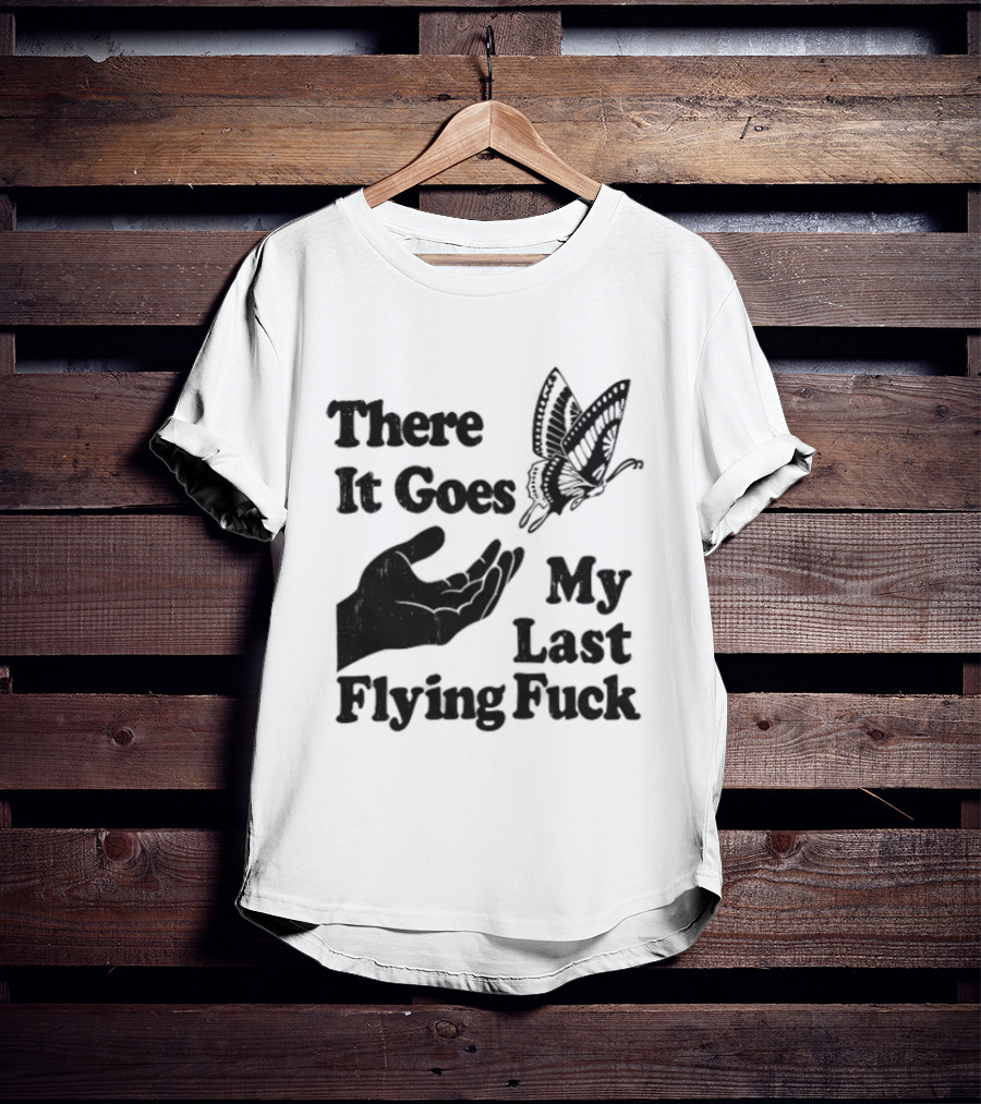 There It Goes My Last Flying Fuck Butterfly Hand Gesture T-Shirt
