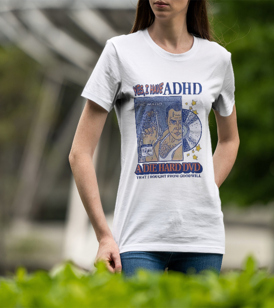 Yes I Have ADHD A Die Hard DVD From Goodwill Retro Humor T-Shirt
