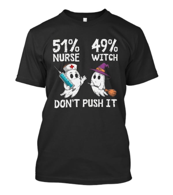 51% Nurse 49% Witch Ghost Humor Don't Push It T-Shirt