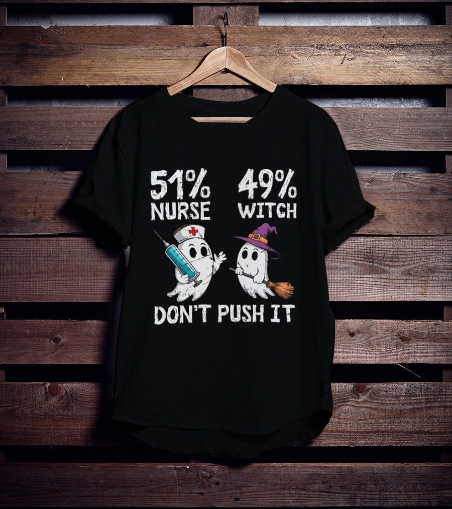 51% Nurse 49% Witch Ghost Humor Don't Push It T-Shirt