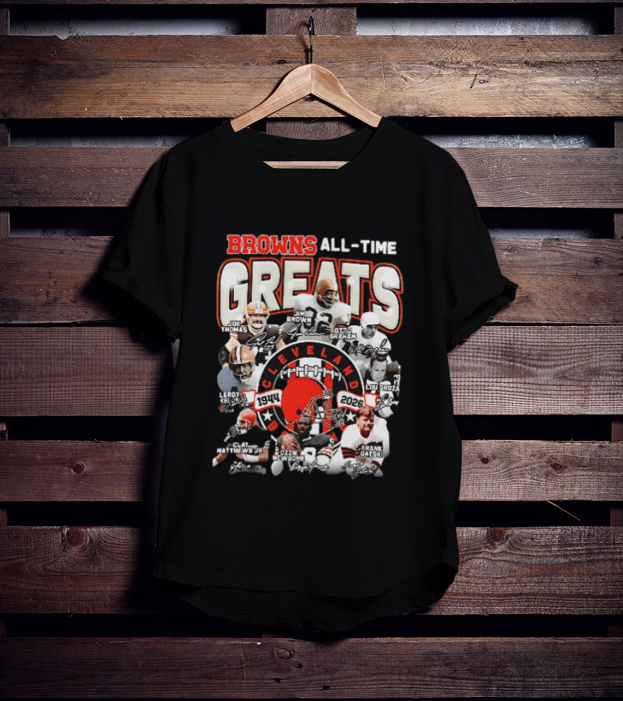 Browns All Time Greats Cleveland 1944 2026 Joe Thomas Jim Brown Otto Graham Lou Groza Leroy Kelly Ozzie Newsome Jr Clay Matthews Jr Frank Gatski T-Shirt