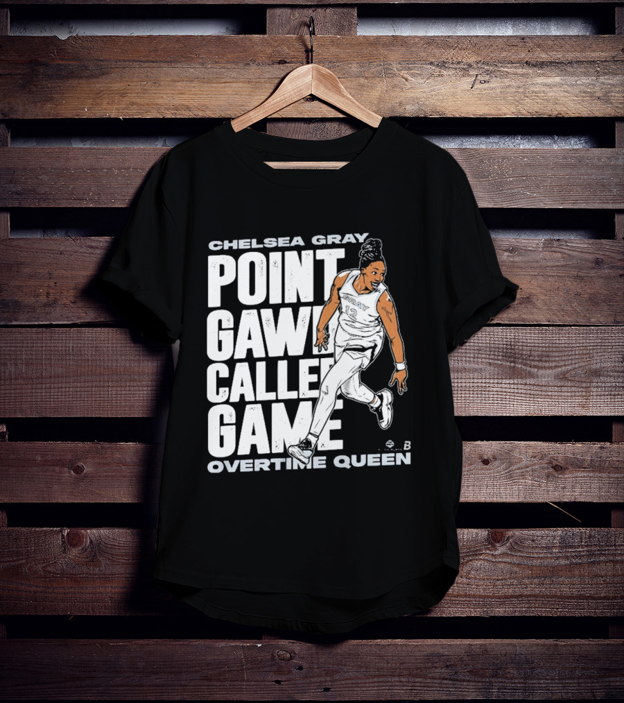 Chelsea Gray Point Gawd Called Game Overtime Queen Basketball Champion T-Shirt