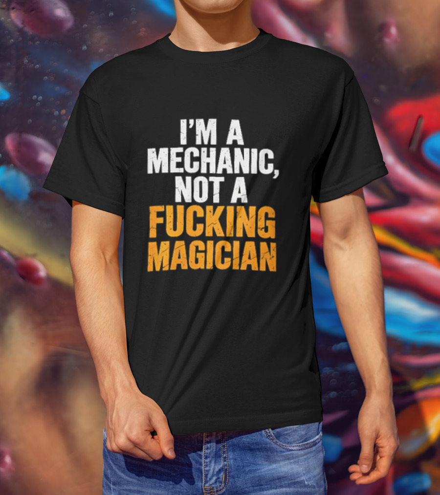 Mechanic Humor I'm Not A Magician T-Shirt