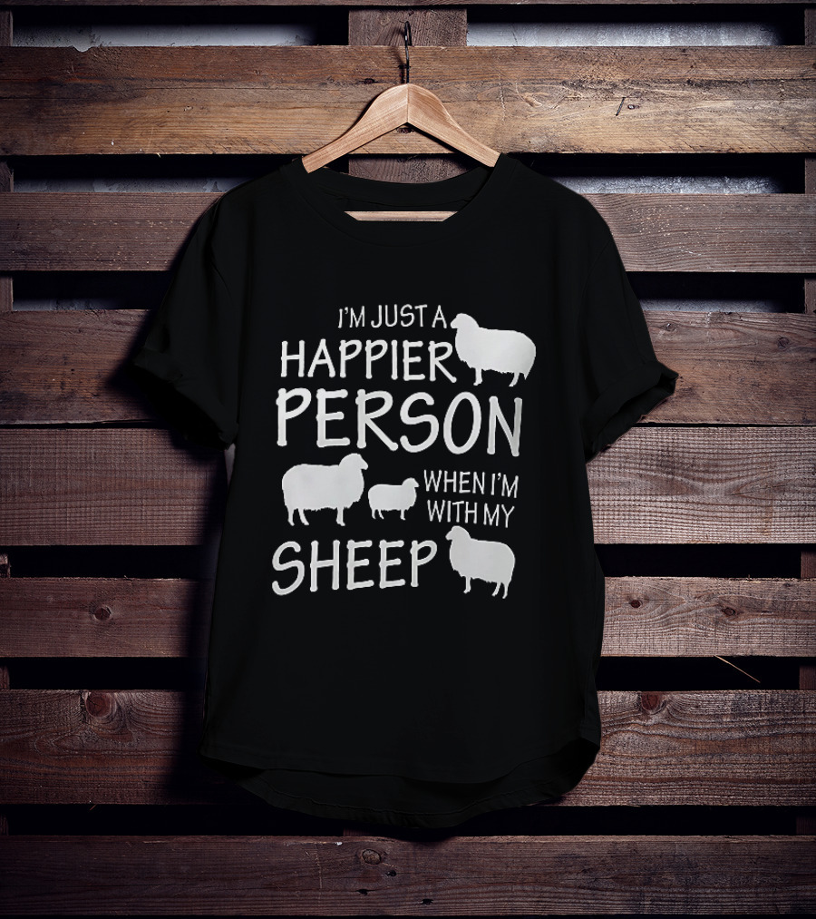I'm Just A Happier Person When I'm With My Sheep T-Shirt