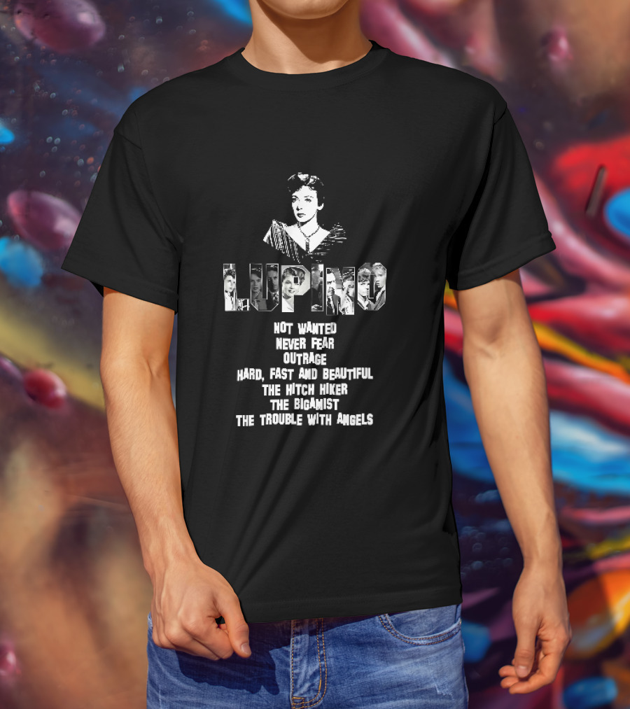 Lupino Not Wanted Never Fear Outrage Hard Fast And Beautiful The Hitch Hiker Bigamist Trouble With Angels T-Shirt