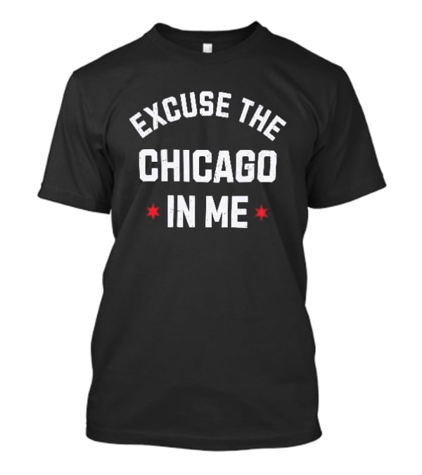 Excuse The Chicago In Me Text With Red Stars T-Shirt