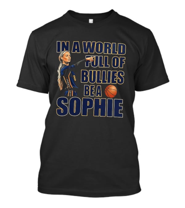 In A World Full Of Bullies Be A Sophie Basketball Player T-Shirt