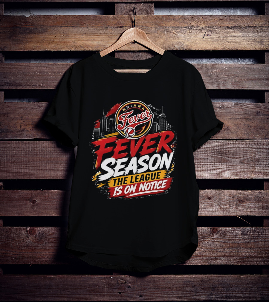 Indiana Fever Basketball Fever Season The League Is On Notice T-Shirt