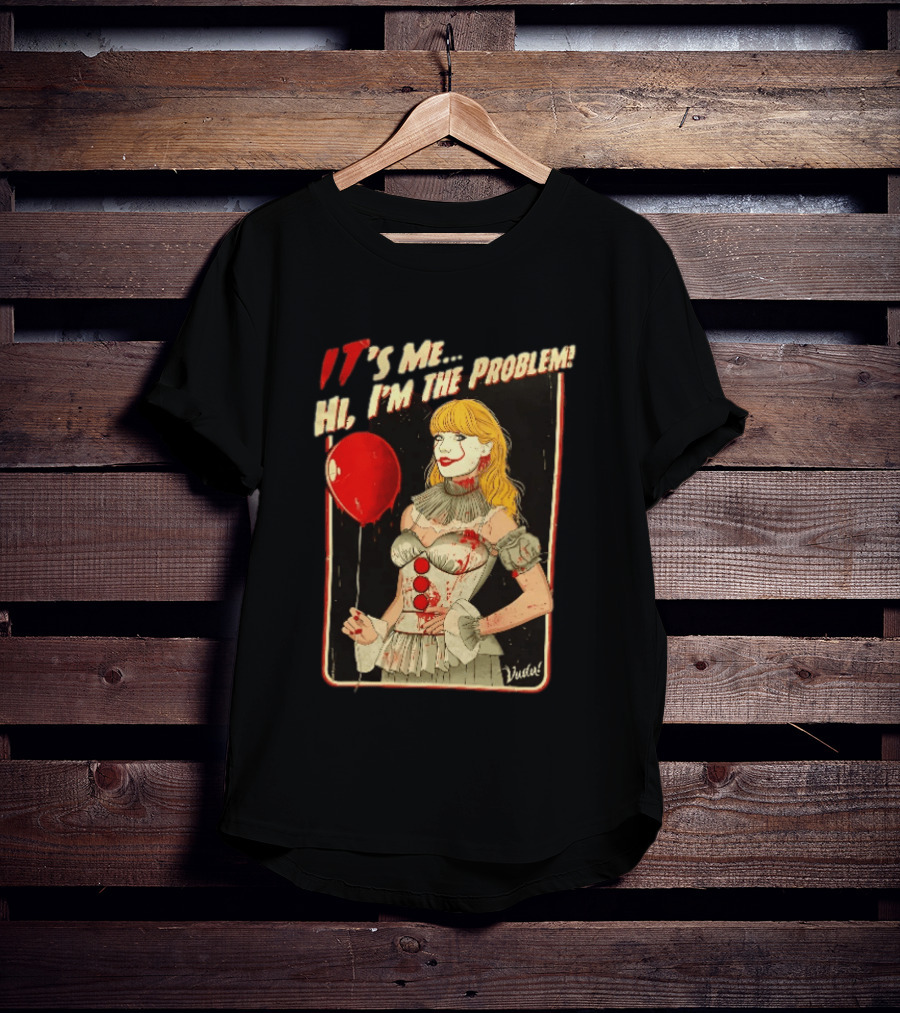 It's Me Hi I'm The Problem Taylor Pennywise IT Red Balloon T-Shirt