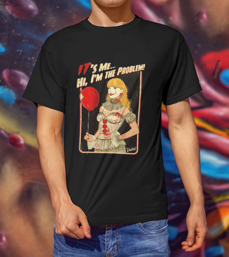 It's Me Hi I'm The Problem Taylor Pennywise IT Red Balloon T-Shirt