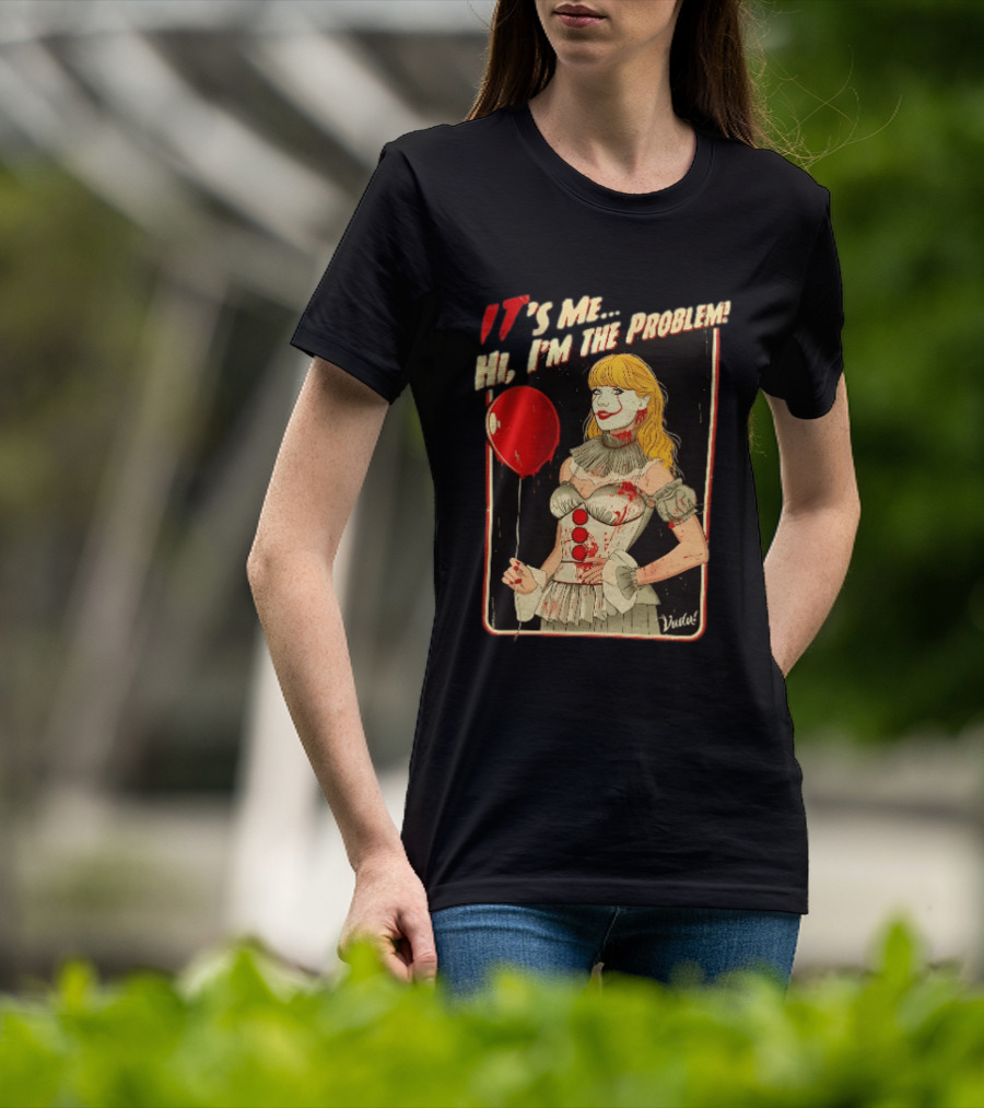 It's Me Hi I'm The Problem Taylor Pennywise IT Red Balloon T-Shirt