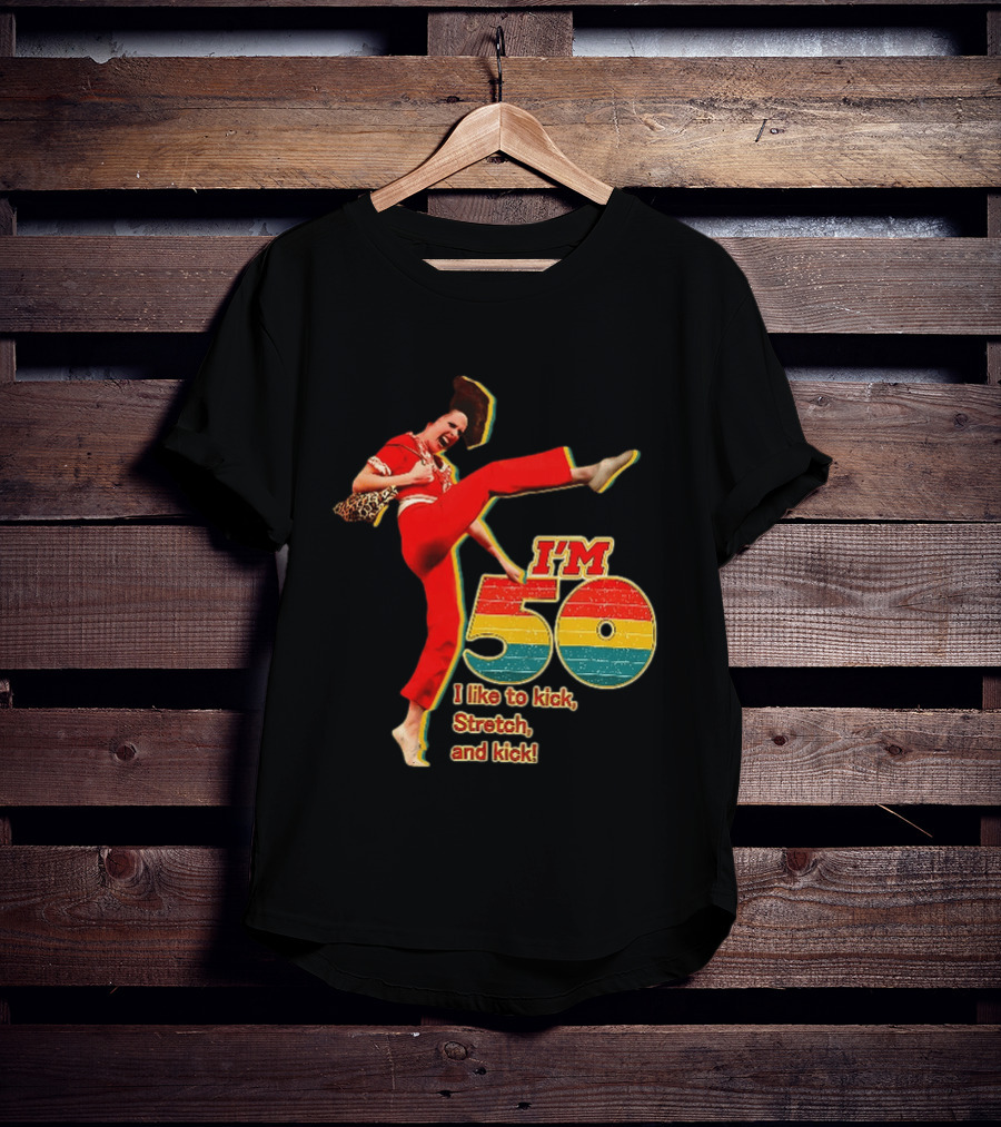 I'm 50 I Like To Kick Stretch And Kick Sally Omalley T-Shirt