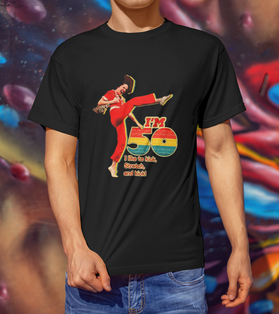 I'm 50 I Like To Kick Stretch And Kick Sally Omalley T-Shirt