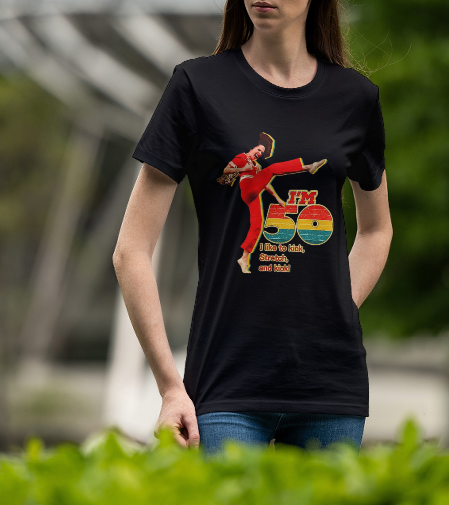 I'm 50 I Like To Kick Stretch And Kick Sally Omalley T-Shirt