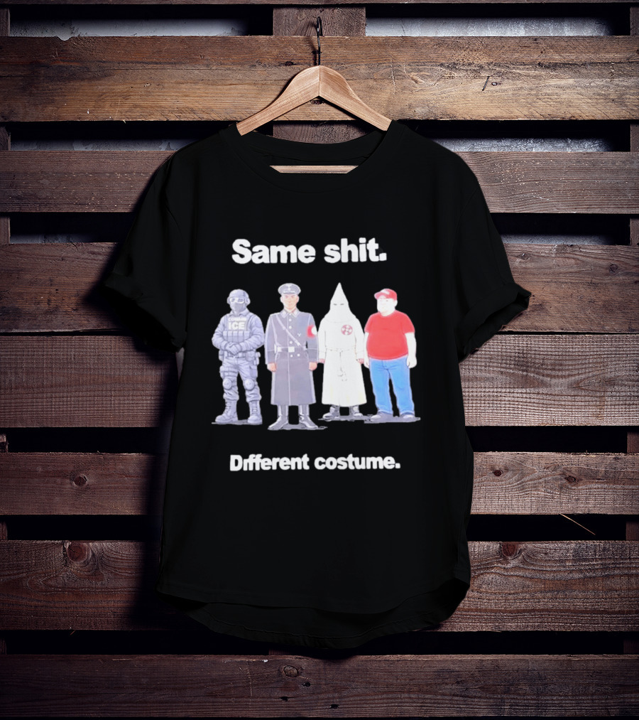 Same Shit Different Costume ICE Agent Nazi Klansman Fat Red T-Shirt