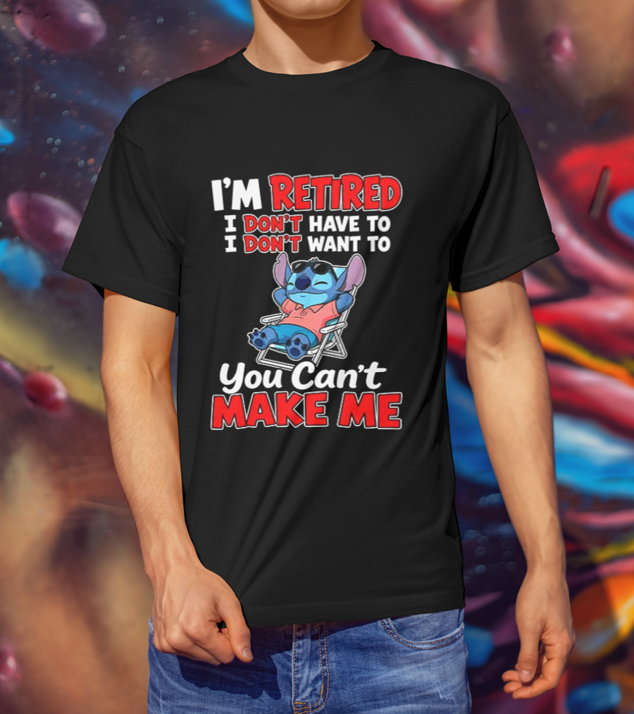 I'm Retired I Don't Have To I Don't Want To You Can't Make Me Stitch T-Shirt