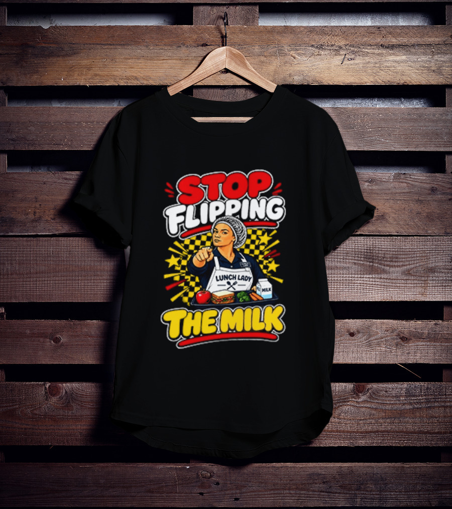 Stop Flipping The Milk Lunch Lady Cafeteria Worker Fun Kitchen Humor T-Shirt