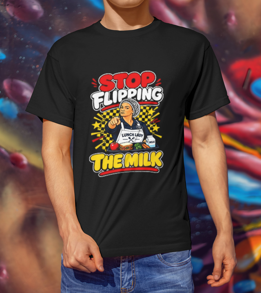 Stop Flipping The Milk Lunch Lady Cafeteria Worker Fun Kitchen Humor T-Shirt