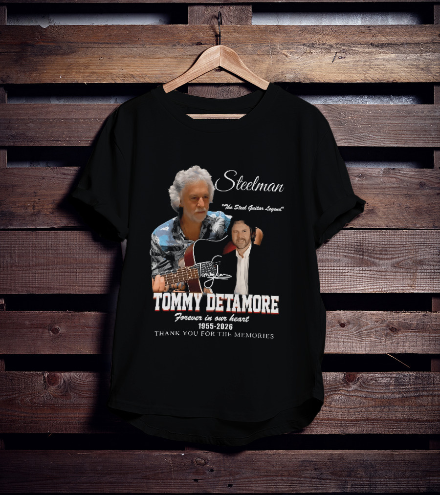 Steelman Tommy Detamore Forever In Our Heart 1955 2026 Thank You For The Memories The Steel Guitar Legend T-Shirt