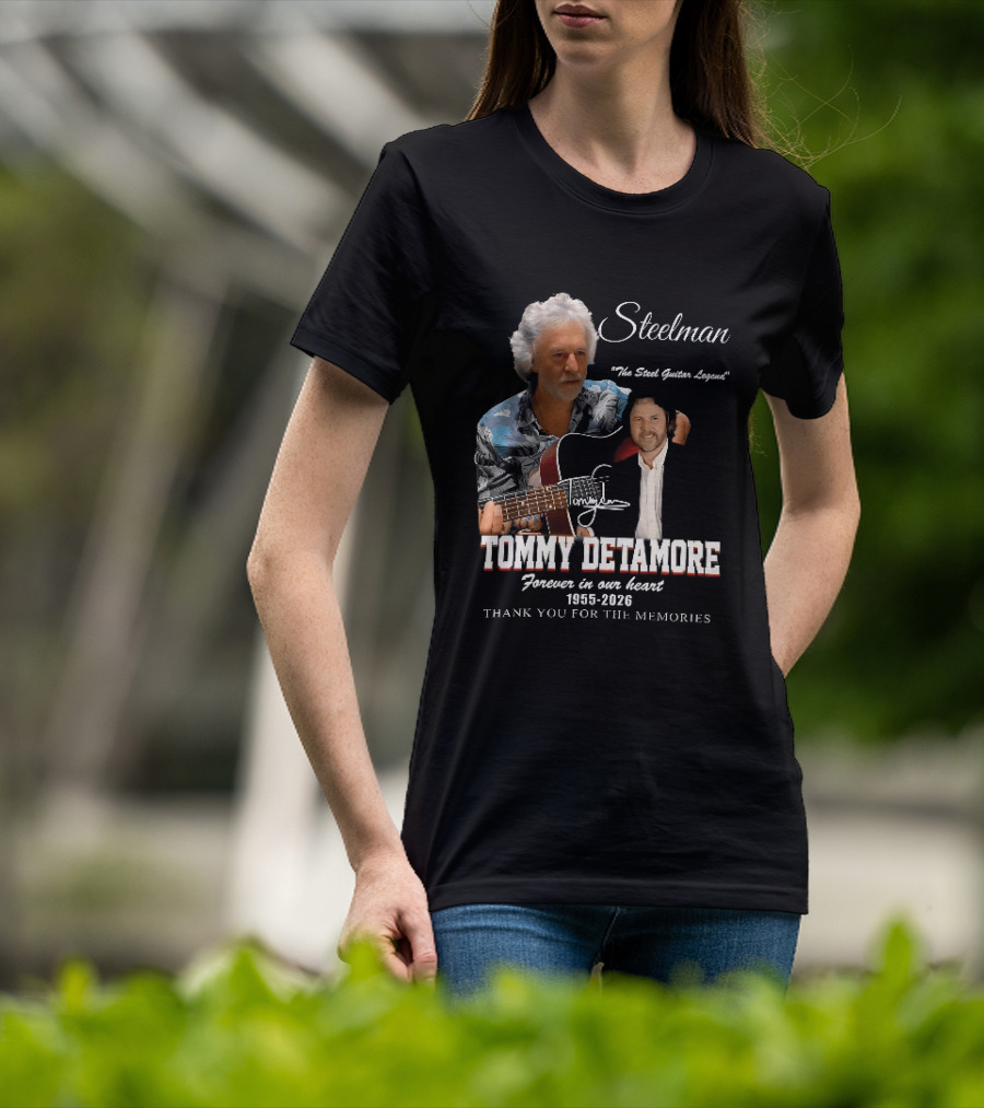 Steelman Tommy Detamore Forever In Our Heart 1955 2026 Thank You For The Memories The Steel Guitar Legend T-Shirt
