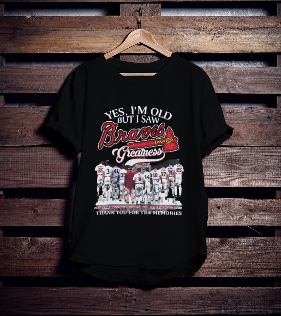 Yes I'm Old But I Saw Braves Greatness Thank You For The Memories Legendary Moments T-Shirt