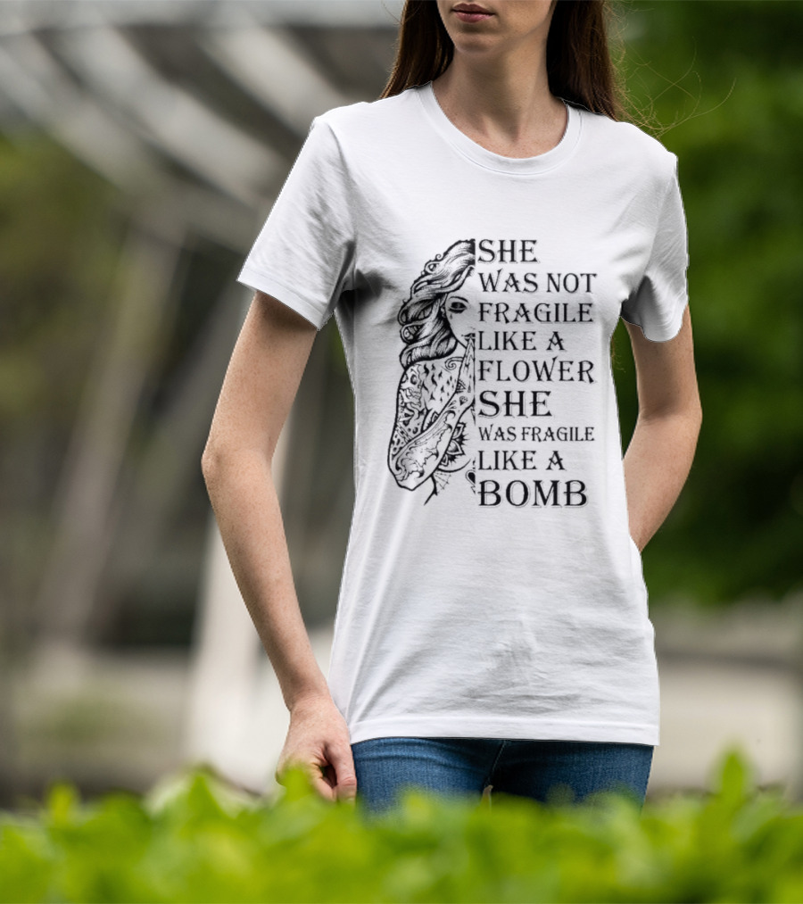 She Was Not Fragile Like A Flower She Was Fragile Like A Bomb Tattoo Girl T-Shirt
