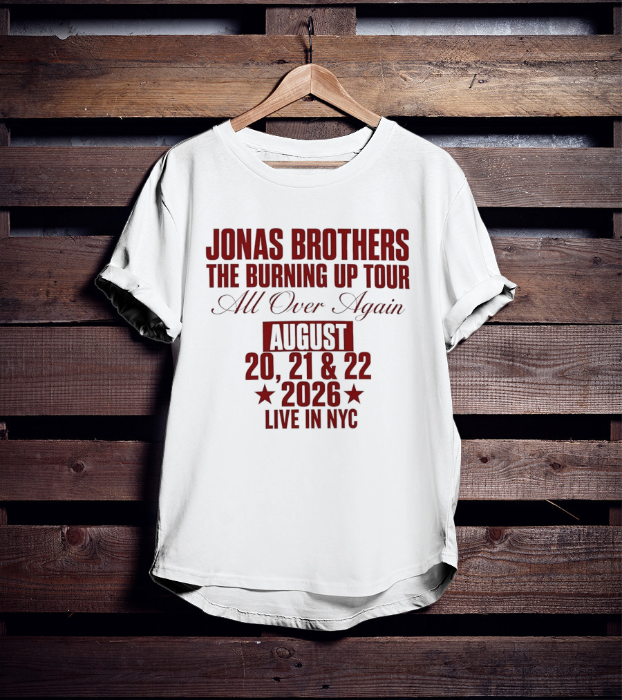 Jonas Brothers The Burning Up Tour All Over Again August 20 21 22 2026 Live In NYC T-Shirt
