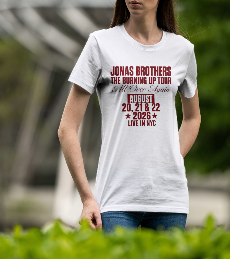 Jonas Brothers The Burning Up Tour All Over Again August 20 21 22 2026 Live In NYC T-Shirt