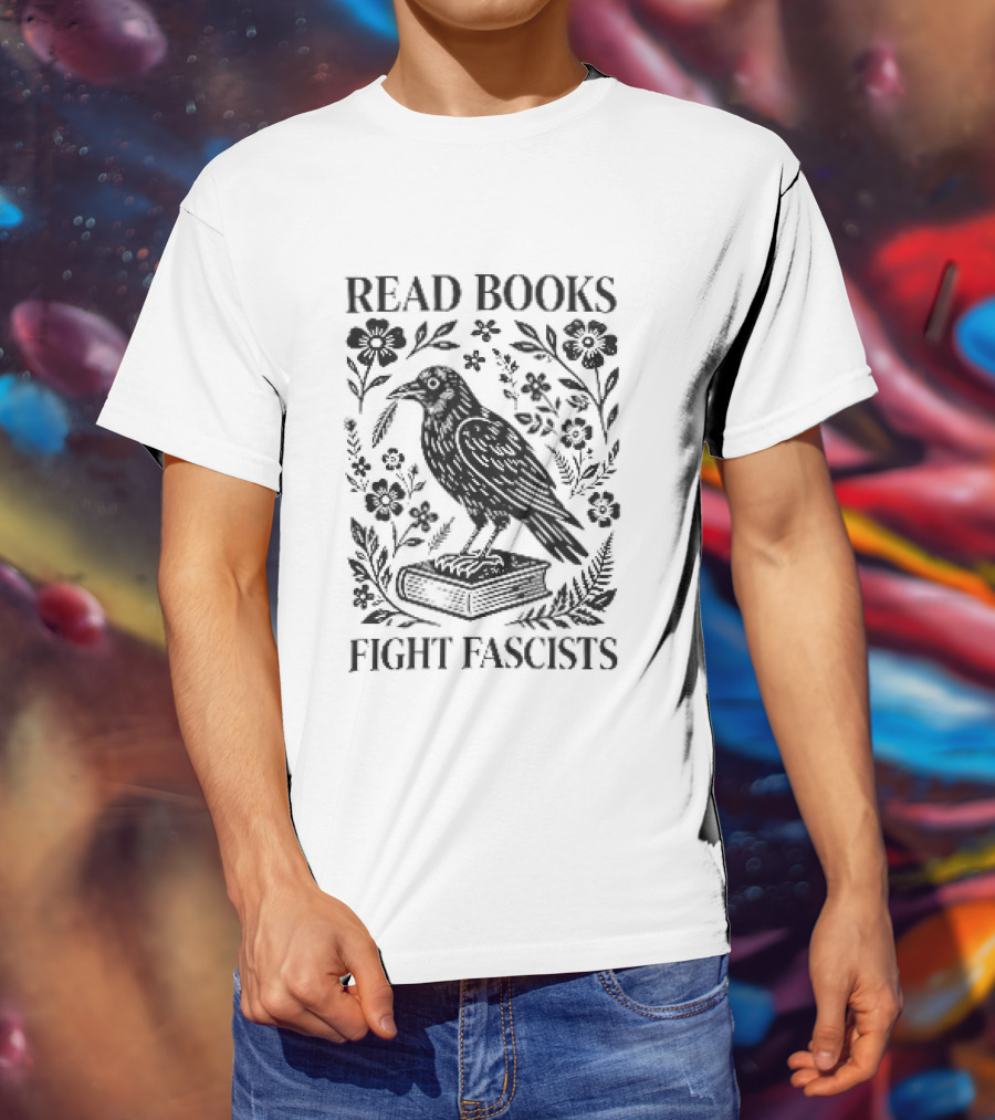 Read Books Fight Fascists Crow Bird On Book With Flowers T-Shirt