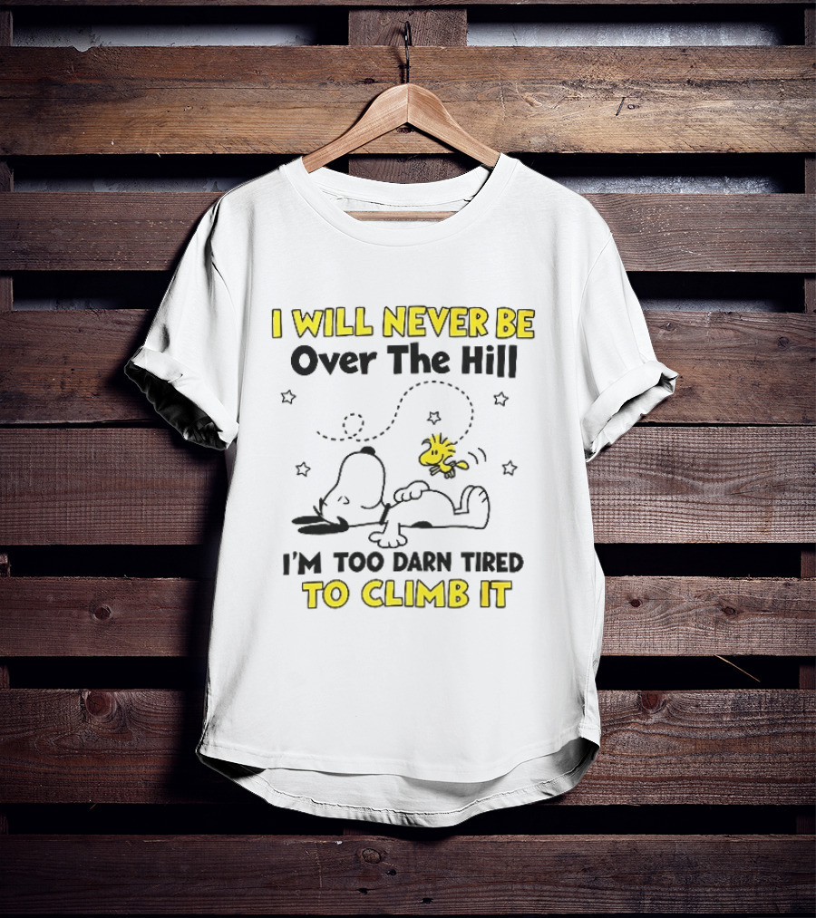 I Will Never Be Over The Hill I'm Too Darn Tired To Climb It Cartoon Snoopy Woodstock Stars T-Shirt