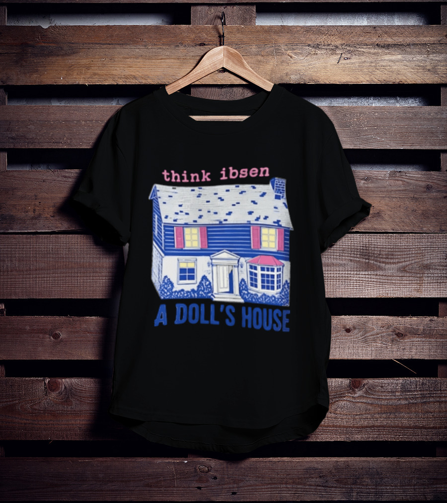 Think Ibsen A Doll's House T-Shirt