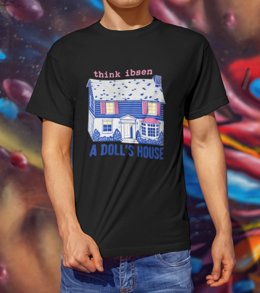 Think Ibsen A Doll's House T-Shirt