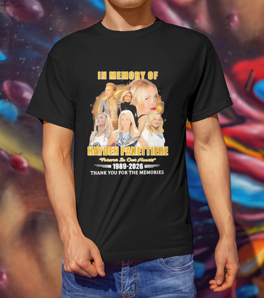 In Memory Of Hayden Panettiere Forever In Our Hearts 1989 2026 Thank You For The Memories T-Shirt