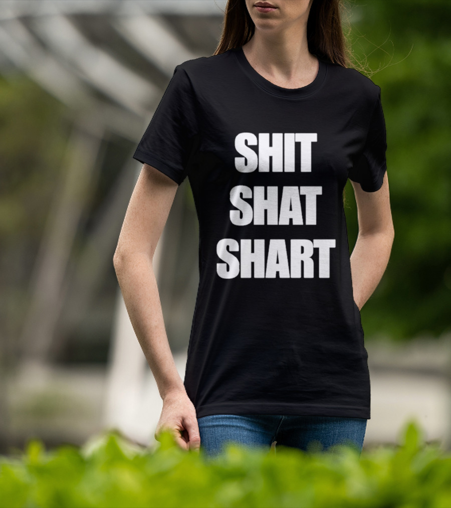 SHIT SHAT SHART Bold Humorous Expression T-Shirt