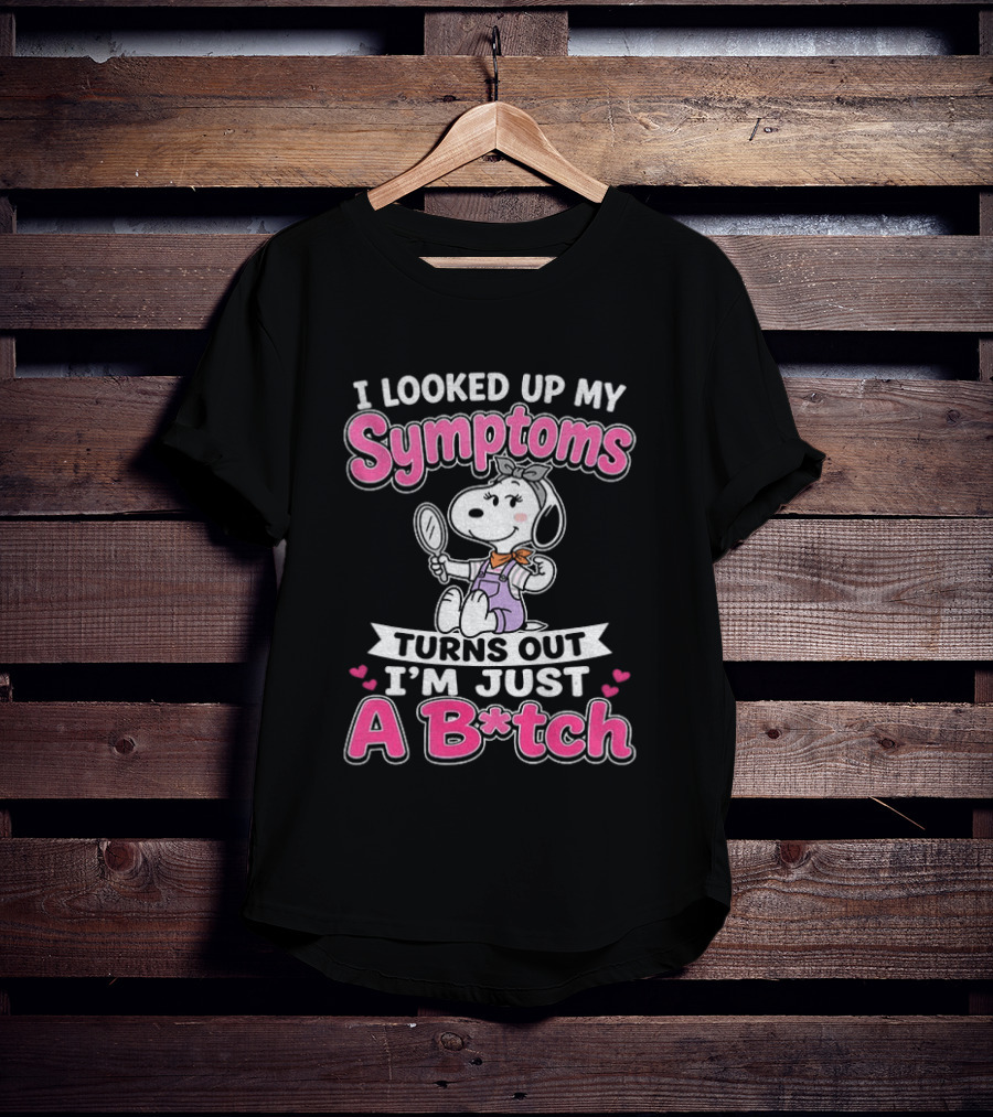 I Looked Up My Symptoms Turns Out I'm Just A B*tch Snoopy Dog Cartoon T-Shirt