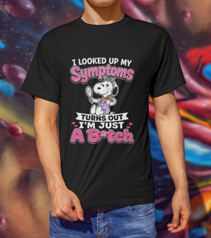 I Looked Up My Symptoms Turns Out I'm Just A B*tch Snoopy Dog Cartoon T-Shirt