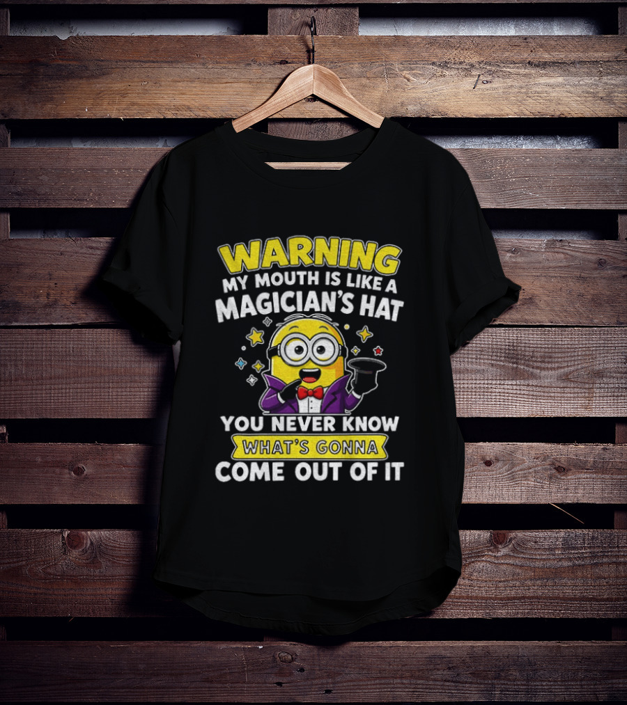Warning My Mouth Is Like A Magician's Hat You Never Know What's Gonna Come Out Of It Minion Magician Cartoon T-Shirt
