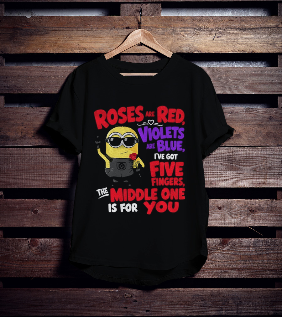 Minion Roses Are Red Violets Are Blue I've Got Five Fingers Middle One Is For You T-Shirt