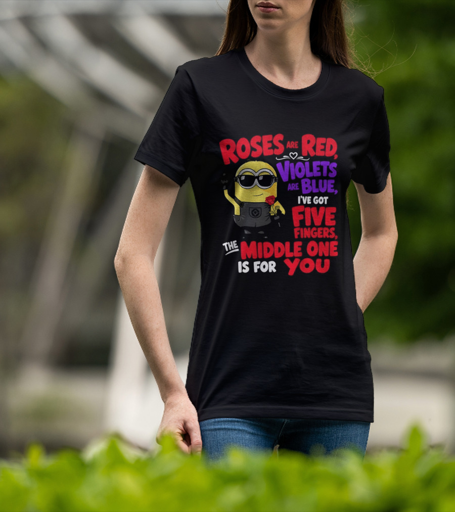 Minion Roses Are Red Violets Are Blue I've Got Five Fingers Middle One Is For You T-Shirt