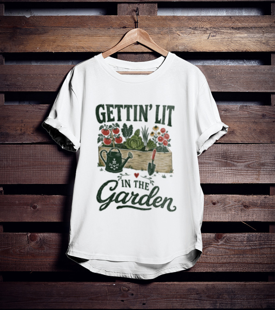 Gettin' Lit In The Garden Watering Can Vegetables Flowers Gardening Humor T-Shirt