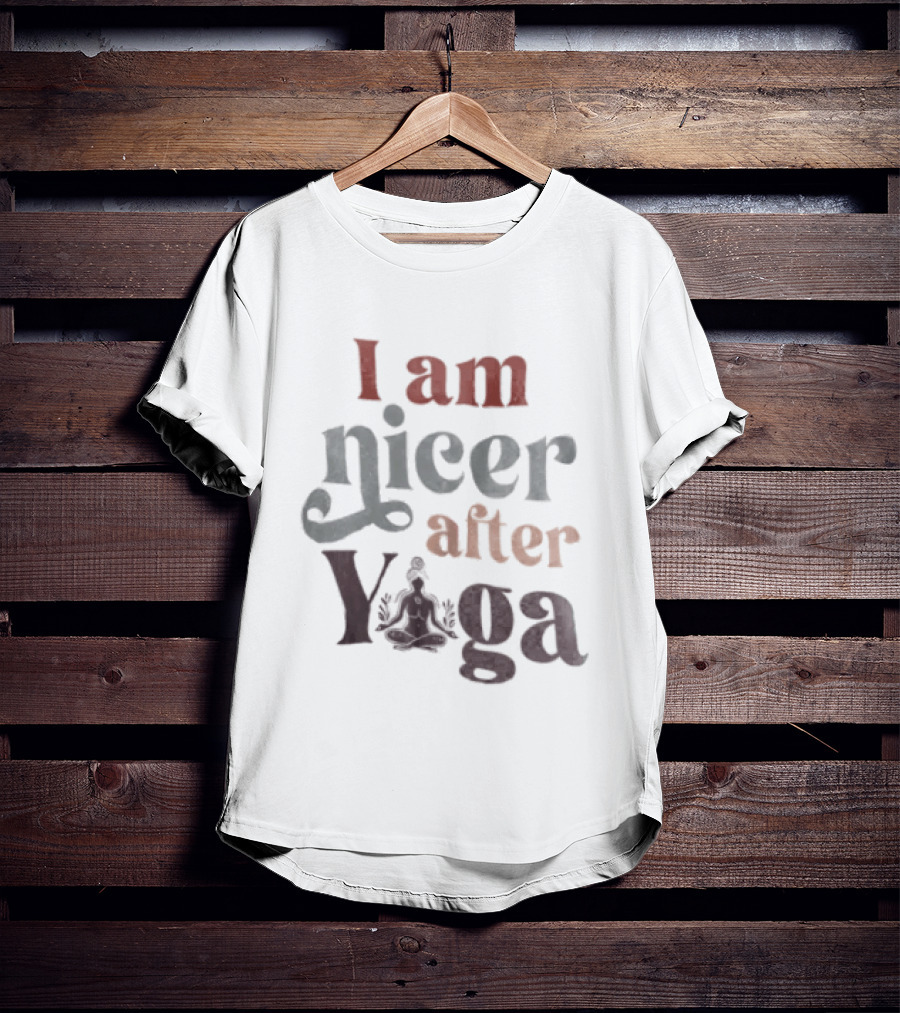 I Am Nicer After Yoga Relaxation Inspirational Yoga Practice T-Shirt